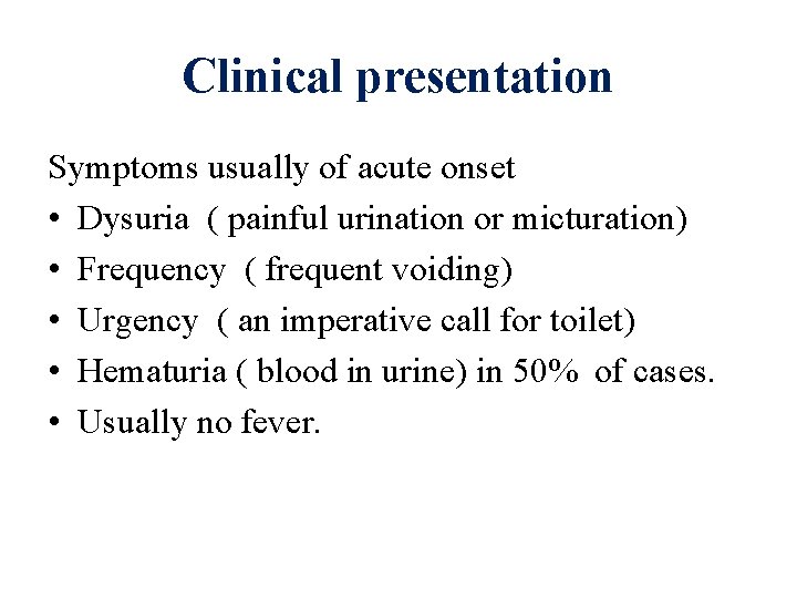 Clinical presentation Symptoms usually of acute onset • Dysuria ( painful urination or micturation)