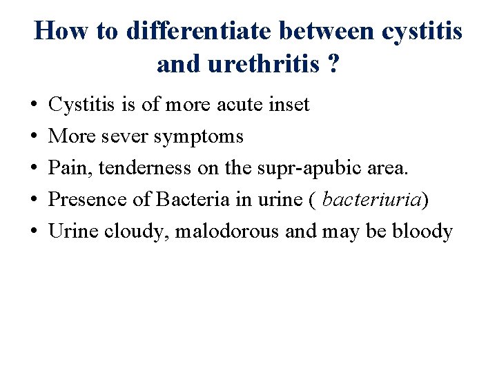 How to differentiate between cystitis and urethritis ? • • • Cystitis is of