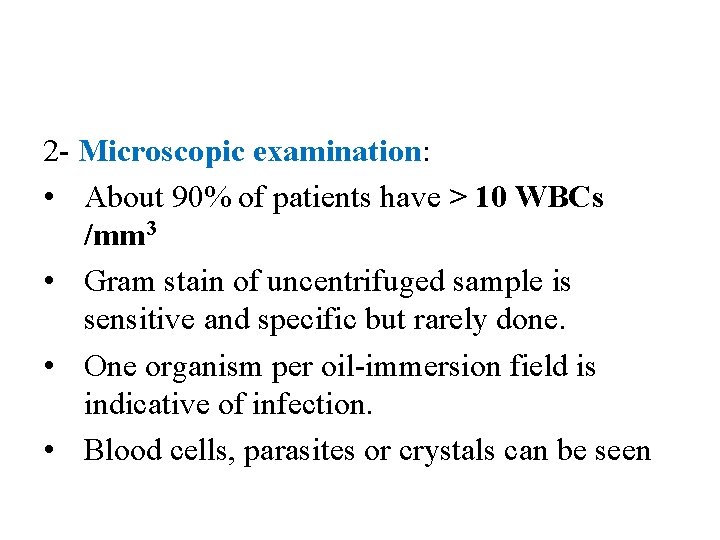 2 - Microscopic examination: • About 90% of patients have > 10 WBCs /mm