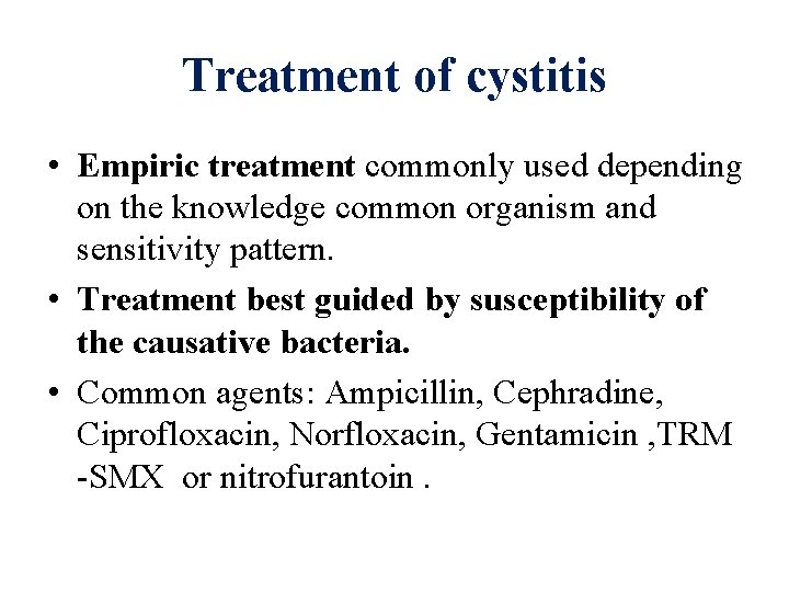 Treatment of cystitis • Empiric treatment commonly used depending on the knowledge common organism