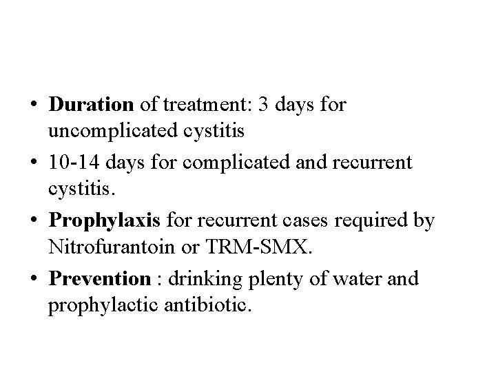  • Duration of treatment: 3 days for uncomplicated cystitis • 10 -14 days