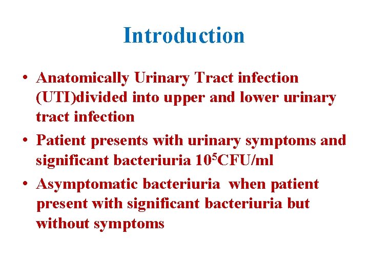 Introduction • Anatomically Urinary Tract infection (UTI)divided into upper and lower urinary tract infection