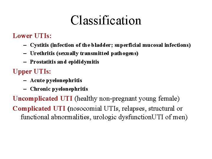 Classification Lower UTIs: – Cystitis (infection of the bladder; superficial mucosal infections) – Urethritis