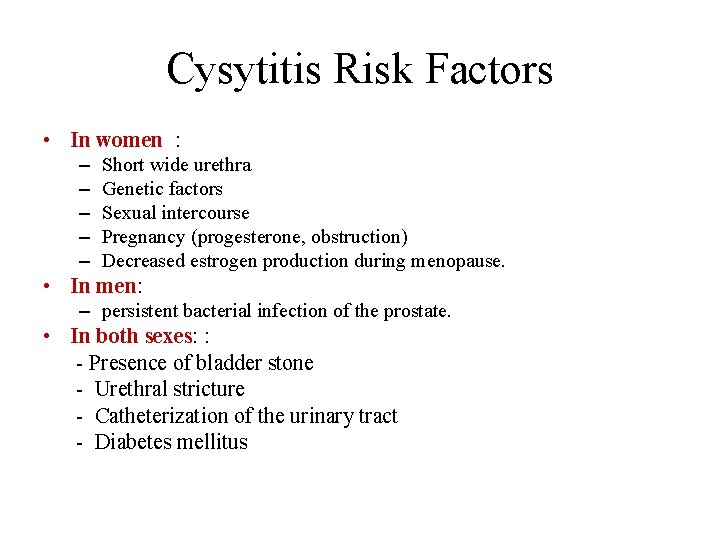 Cysytitis Risk Factors • In women : – – – Short wide urethra Genetic