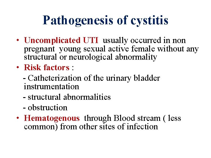 Pathogenesis of cystitis • Uncomplicated UTI usually occurred in non pregnant young sexual active