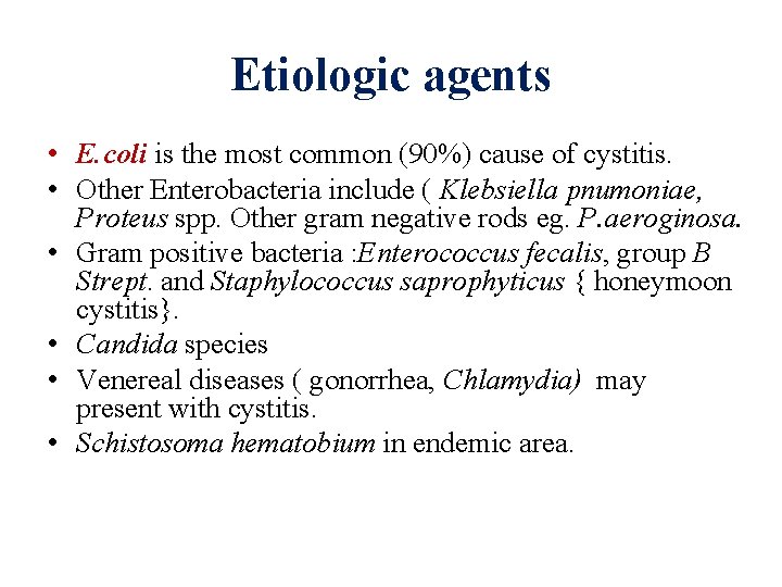 Etiologic agents • E. coli is the most common (90%) cause of cystitis. •