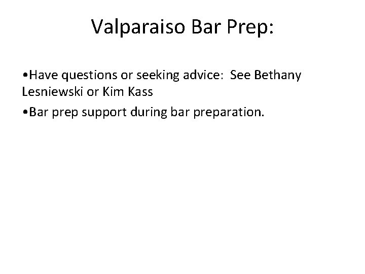 Valparaiso Bar Prep: • Have questions or seeking advice: See Bethany Lesniewski or Kim
