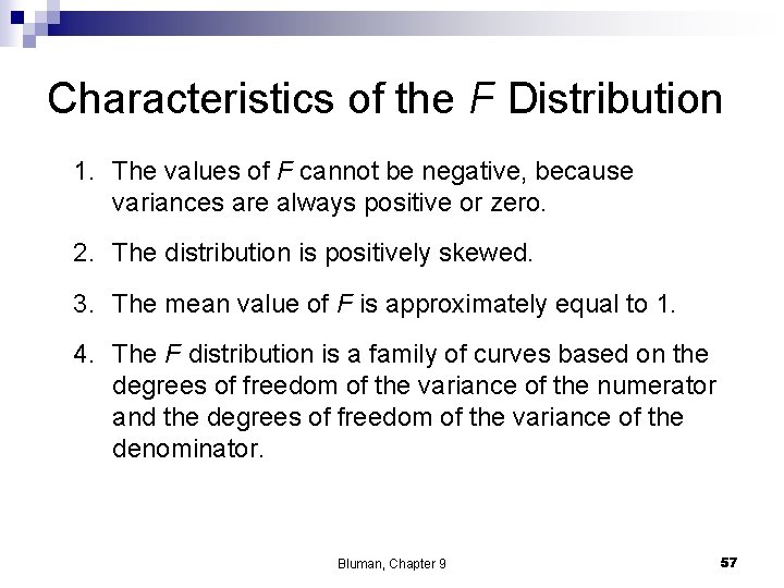 Characteristics of the F Distribution 1. The values of F cannot be negative, because