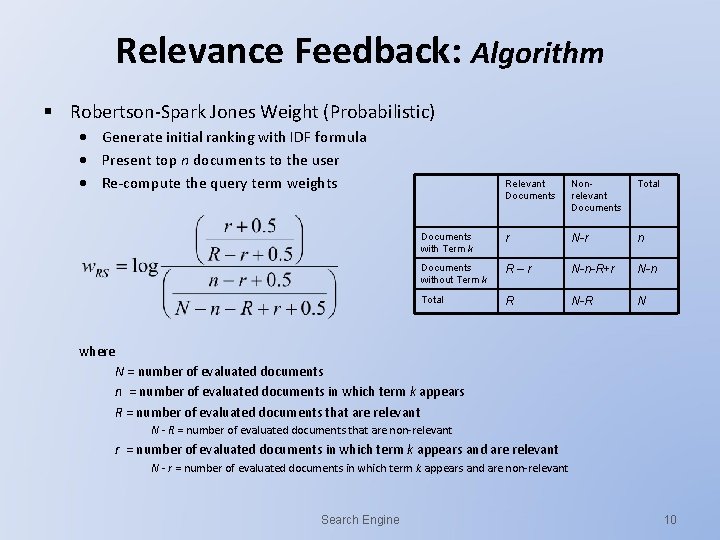 Relevance Feedback: Algorithm § Robertson-Spark Jones Weight (Probabilistic) Generate initial ranking with IDF formula