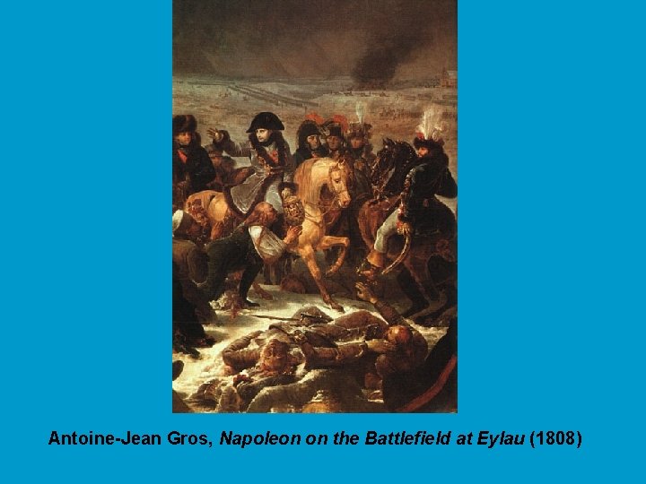 Antoine-Jean Gros, Napoleon on the Battlefield at Eylau (1808) 