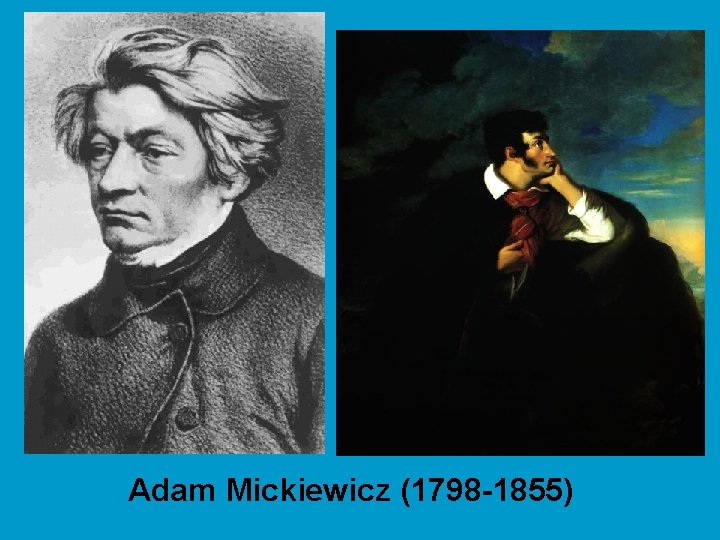 Adam Mickiewicz (1798 -1855) 