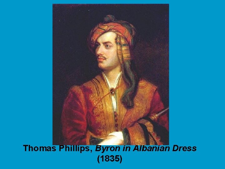 Thomas Phillips, Byron in Albanian Dress (1835) 