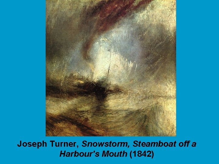 Joseph Turner, Snowstorm, Steamboat off a Harbour's Mouth (1842) 