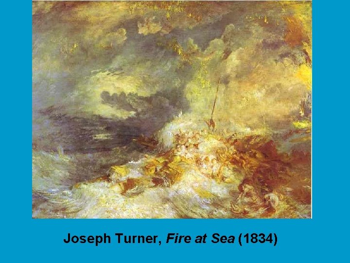 Joseph Turner, Fire at Sea (1834) 