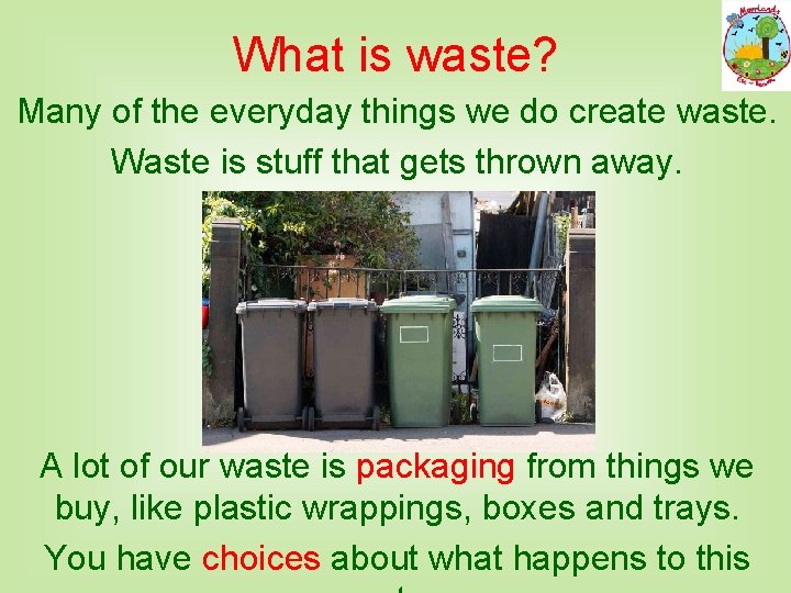 What is waste? Many of the everyday things we do create waste. Waste is