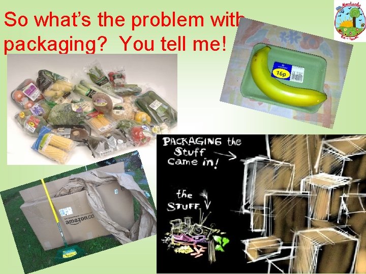 So what’s the problem with packaging? You tell me! 