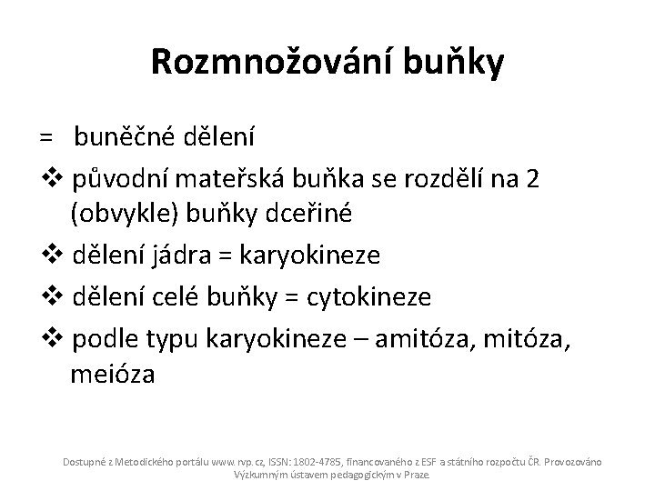 Rozmnožování buňky = buněčné dělení v původní mateřská buňka se rozdělí na 2 (obvykle)