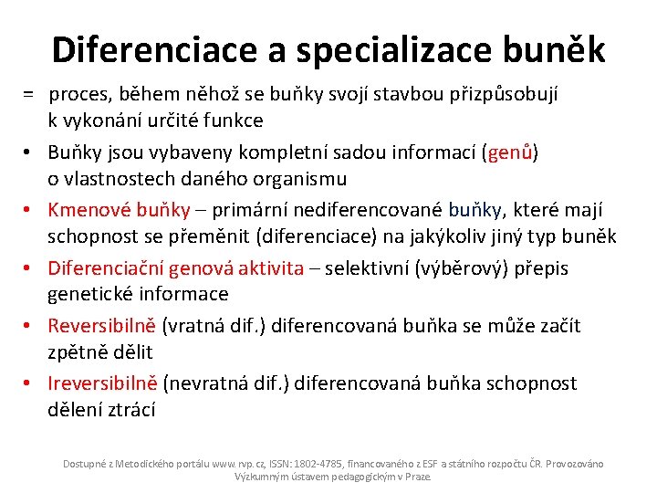 Diferenciace a specializace buněk = proces, během něhož se buňky svojí stavbou přizpůsobují k