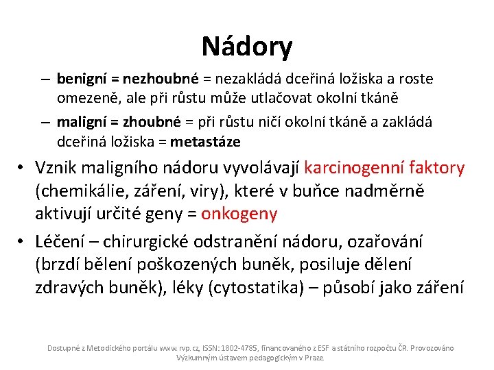 Nádory – benigní = nezhoubné = nezakládá dceřiná ložiska a roste omezeně, ale při