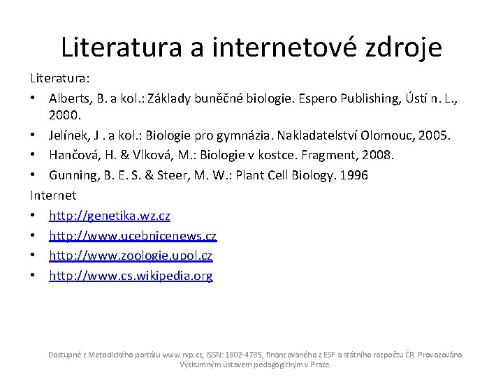 Literatura a internetové zdroje Literatura: • Alberts, B. a kol. : Základy buněčné biologie.