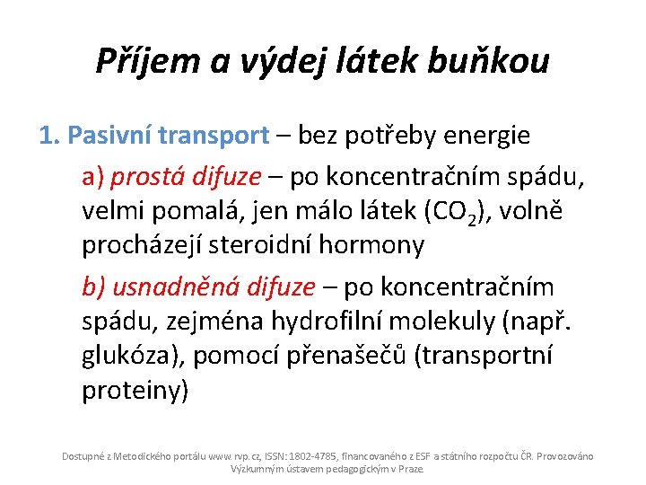 Příjem a výdej látek buňkou 1. Pasivní transport – bez potřeby energie a) prostá