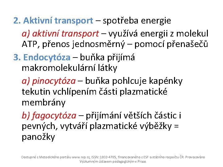 2. Aktivní transport – spotřeba energie a) aktivní transport – využívá energii z molekul