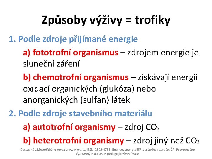 Způsoby výživy = trofiky 1. Podle zdroje přijímané energie a) fototrofní organismus – zdrojem