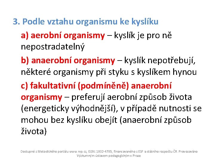 3. Podle vztahu organismu ke kyslíku a) aerobní organismy – kyslík je pro ně