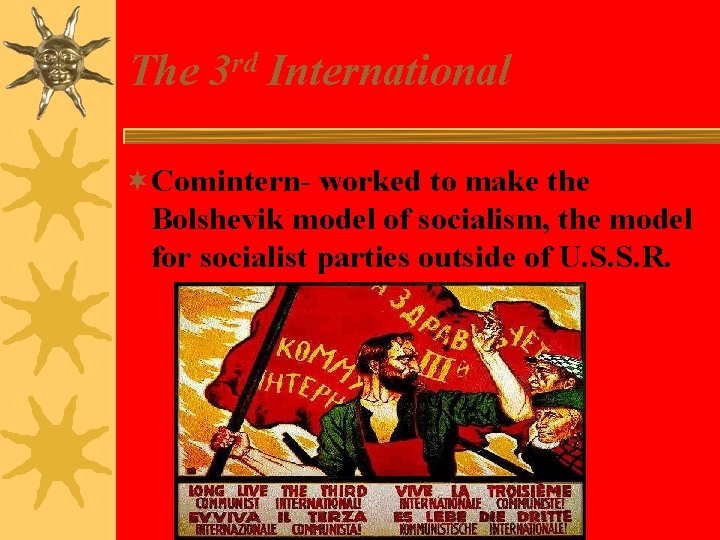 The rd 3 International ¬Comintern- worked to make the Bolshevik model of socialism, the