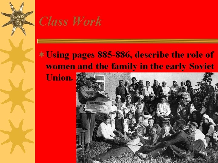 Class Work ¬Using pages 885 -886, describe the role of women and the family