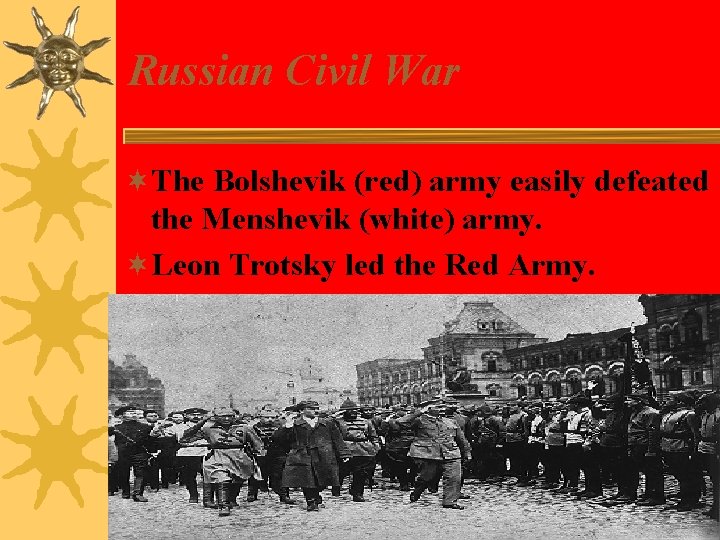 Russian Civil War ¬The Bolshevik (red) army easily defeated the Menshevik (white) army. ¬Leon