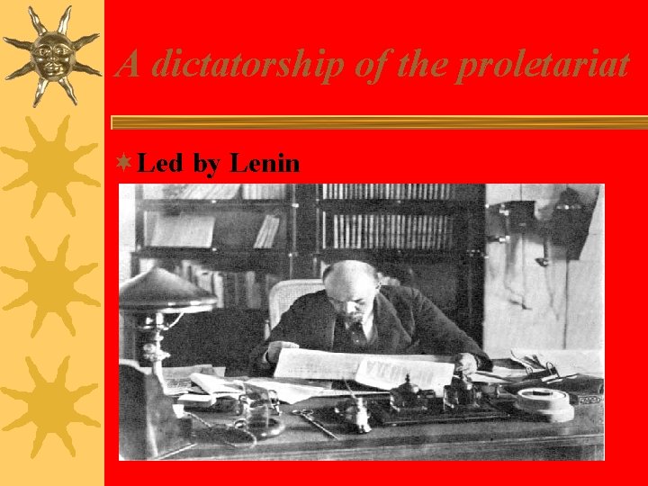 A dictatorship of the proletariat ¬Led by Lenin 