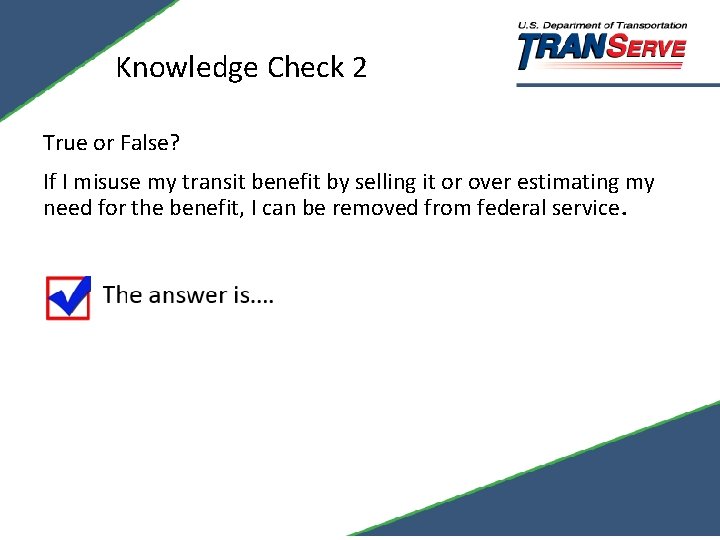 Knowledge Check 2 True or False? • . If I misuse my transit benefit