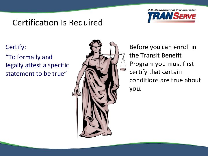 Certification Is Required Certify: “To formally and legally attest a specific statement to be
