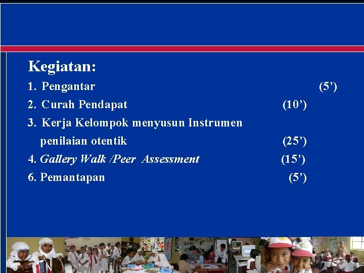 Kegiatan: 1. Pengantar 2. Curah Pendapat 3. Kerja Kelompok menyusun Instrumen penilaian otentik 4.