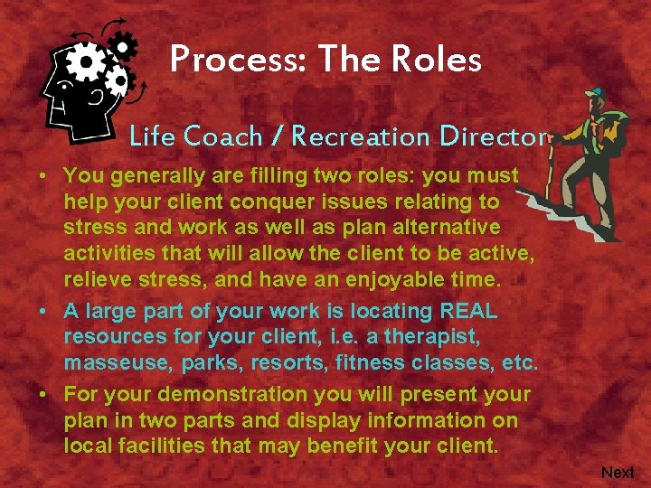 Process: The Roles Life Coach / Recreation Director • You generally are filling two