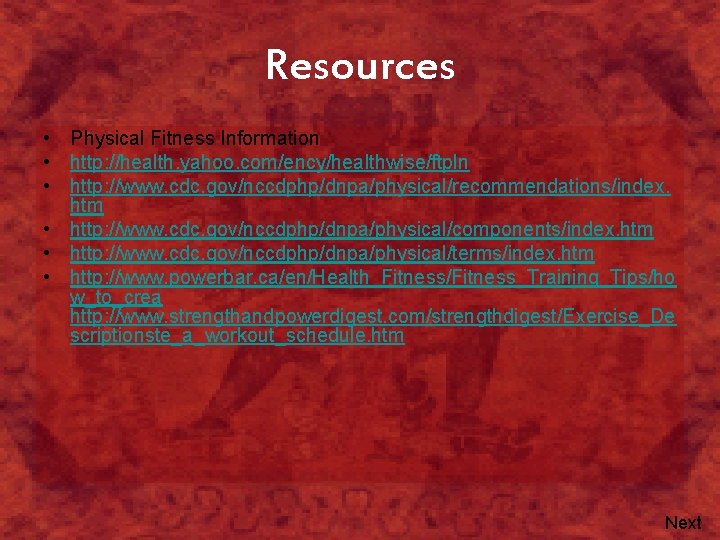 Resources • Physical Fitness Information • http: //health. yahoo. com/ency/healthwise/ftpln • http: //www. cdc.