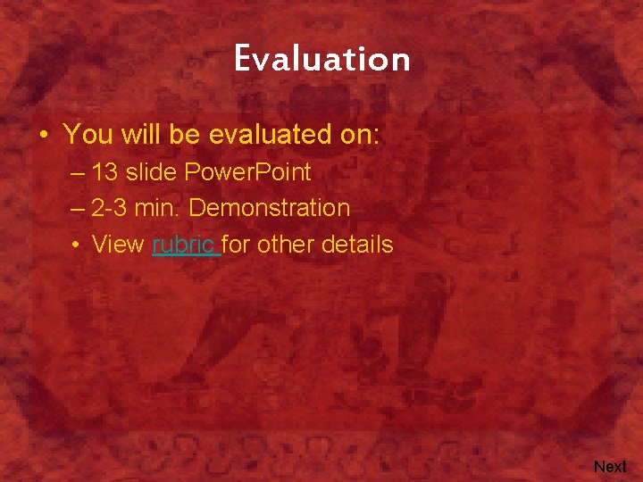 Evaluation • You will be evaluated on: – 13 slide Power. Point – 2