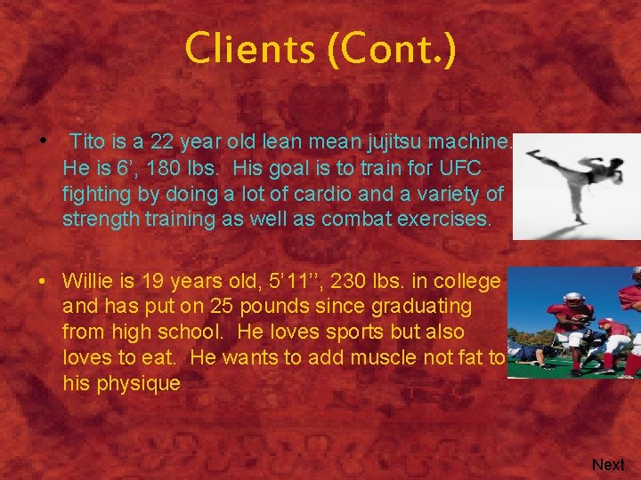 Clients (Cont. ) • Tito is a 22 year old lean mean jujitsu machine.