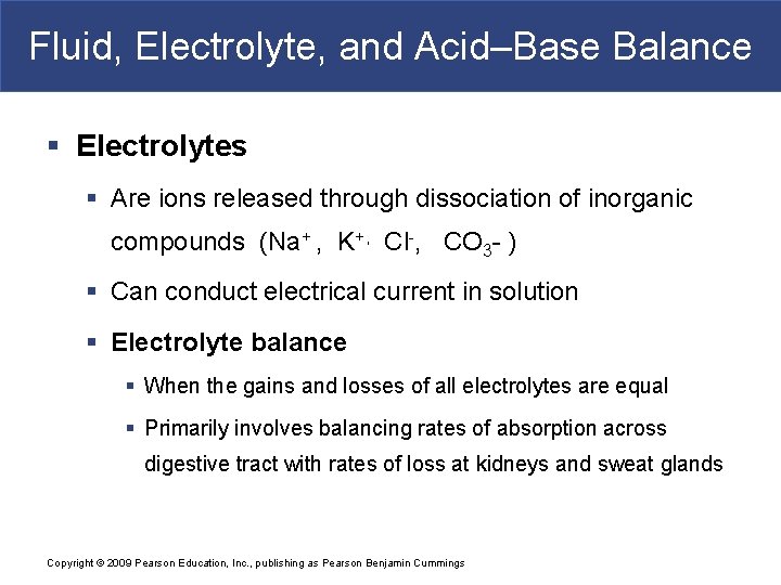 Fluid, Electrolyte, and Acid–Base Balance § Electrolytes § Are ions released through dissociation of