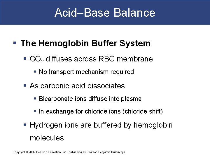 Acid–Base Balance § The Hemoglobin Buffer System § CO 2 diffuses across RBC membrane