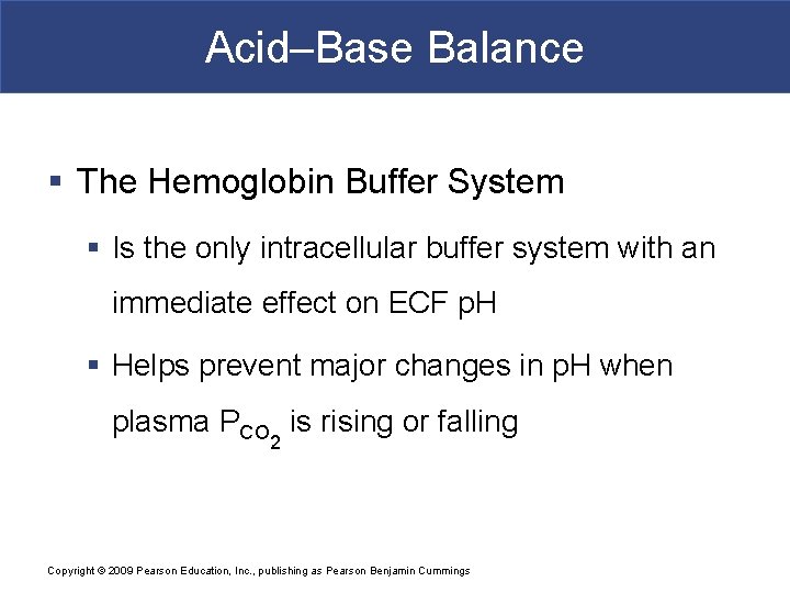 Acid–Base Balance § The Hemoglobin Buffer System § Is the only intracellular buffer system