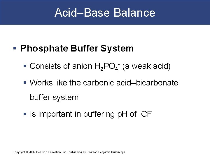 Acid–Base Balance § Phosphate Buffer System § Consists of anion H 2 PO 4