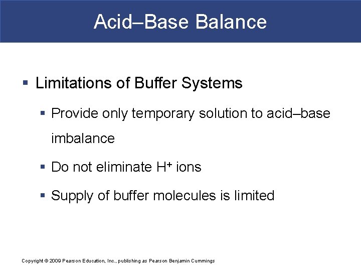Acid–Base Balance § Limitations of Buffer Systems § Provide only temporary solution to acid–base