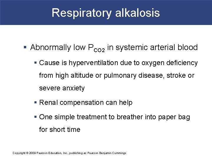 Respiratory alkalosis § Abnormally low PCO 2 in systemic arterial blood § Cause is