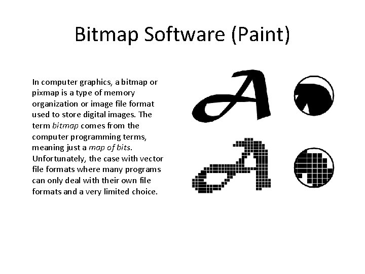 Bitmap Software (Paint) In computer graphics, a bitmap or pixmap is a type of Bitmap Software (Paint) In computer graphics, a bitmap or pixmap is a type of