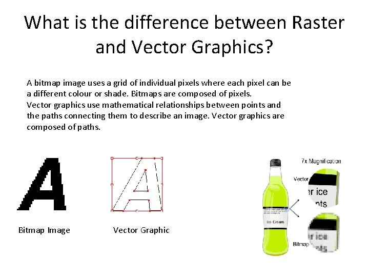 What is the difference between Raster and Vector Graphics? A bitmap image uses a What is the difference between Raster and Vector Graphics? A bitmap image uses a