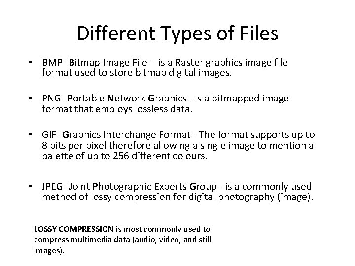 Different Types of Files • BMP- Bitmap Image File - is a Raster graphics Different Types of Files • BMP- Bitmap Image File - is a Raster graphics