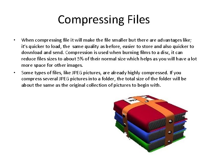 Compressing Files • • When compressing file it will make the file smaller but Compressing Files • • When compressing file it will make the file smaller but