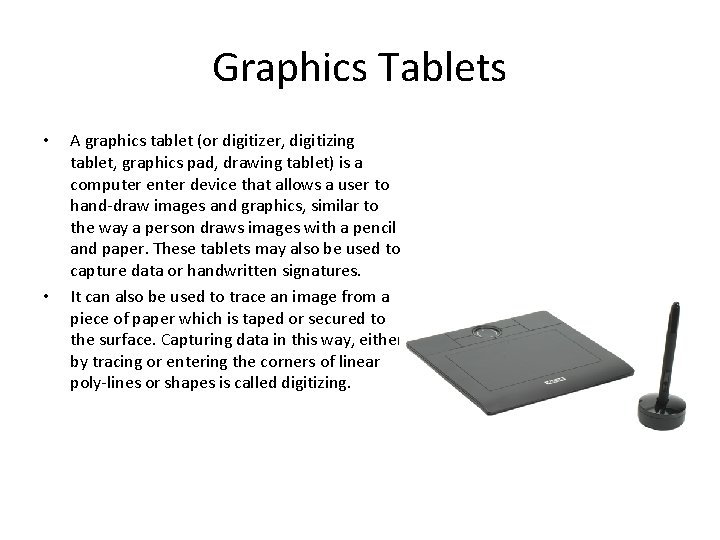 Graphics Tablets • • A graphics tablet (or digitizer, digitizing tablet, graphics pad, drawing Graphics Tablets • • A graphics tablet (or digitizer, digitizing tablet, graphics pad, drawing